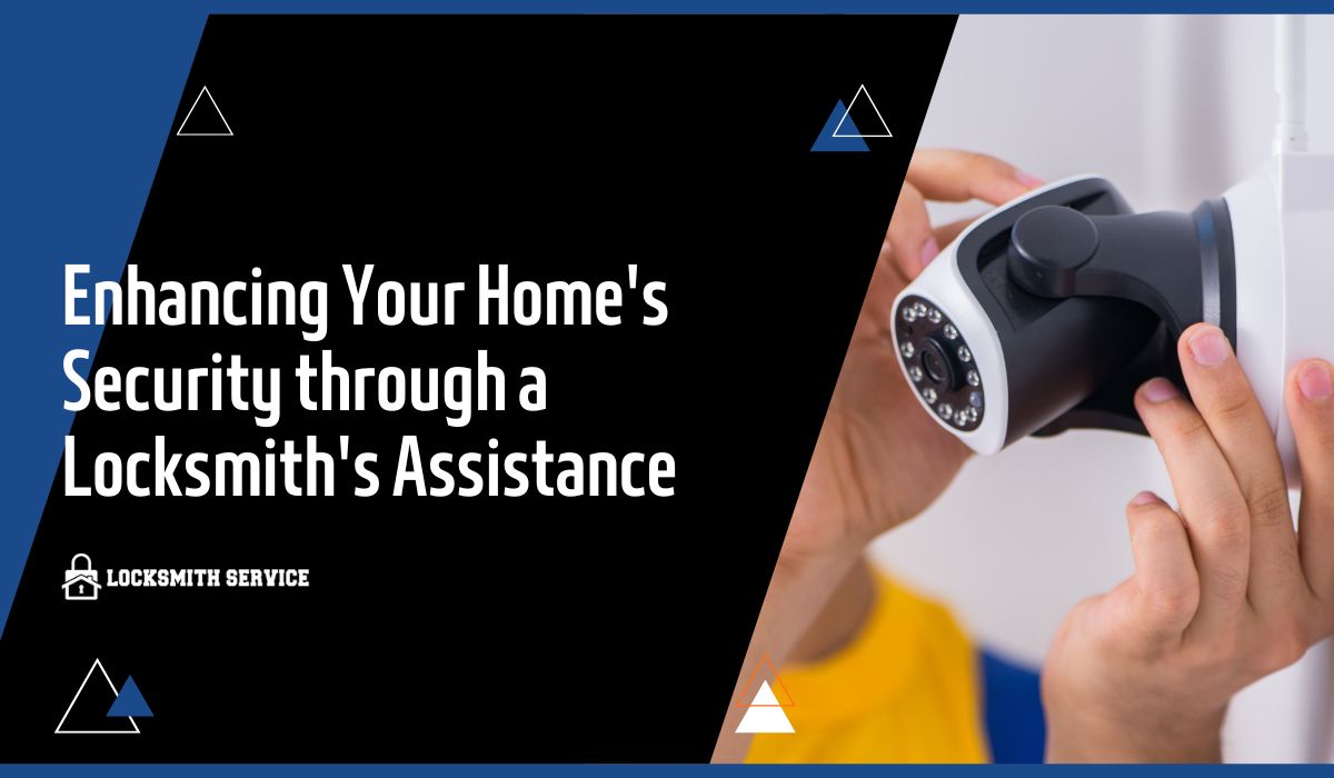 Enhancing Your Home's Security through a Locksmith's Assistance