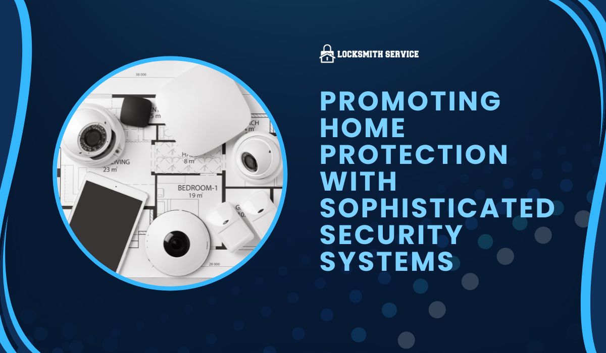 Promoting Home Protection with Sophisticated Security Systems