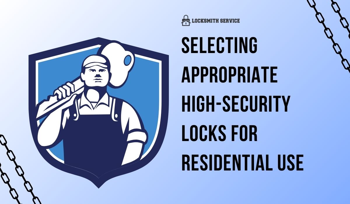 Selecting Appropriate High-Security Locks for Residential Use