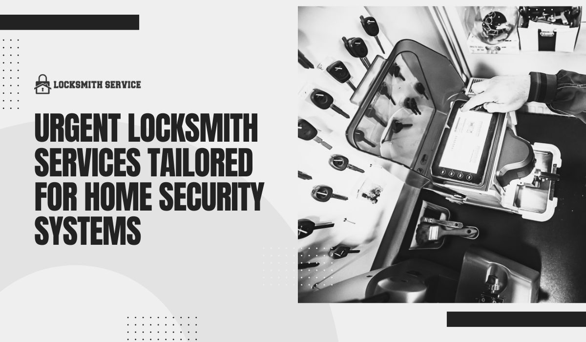 Urgent Locksmith Services Tailored for Home Security Systems