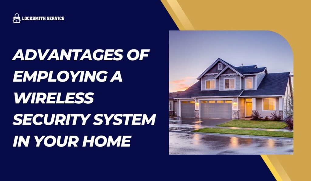 Advantages of Employing a Wireless Security System in Your Home