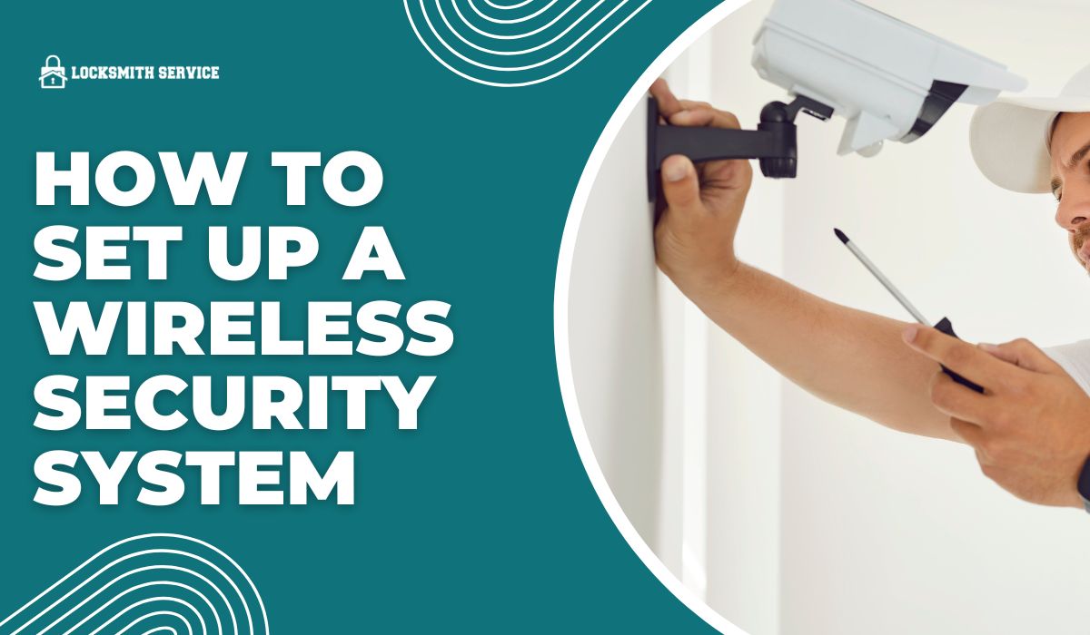 How to Set Up a Wireless Security System: A Step-by-Step Guide